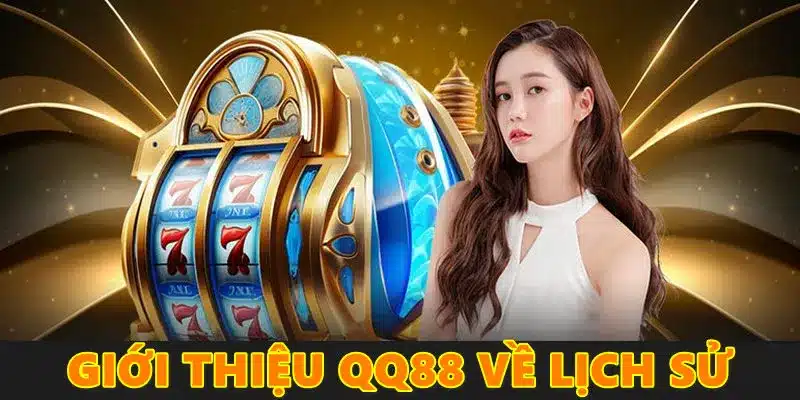 Giới thiệu QQ88 về quá trình phát triển của đơn vị