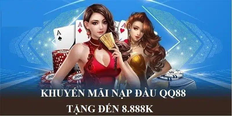 Khuyến mãi nạp đầu QQ88 dành cho thành viên mới đến 8.888K