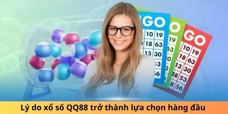 Lý do xổ số QQ88 trở thành lựa chọn hàng đầu 